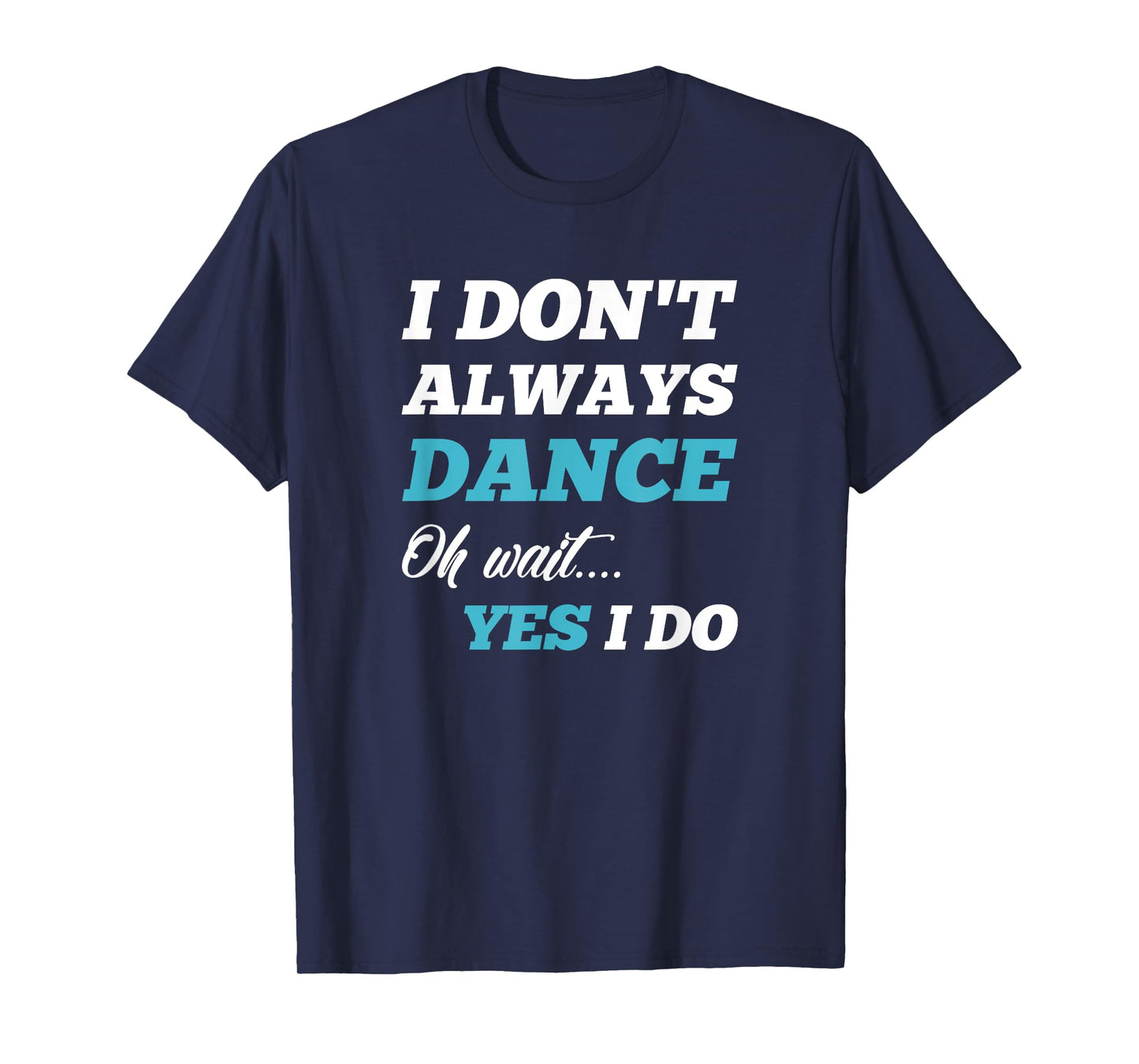 "Funny Dancer Gifts" Men & Women Tee Shirts T-Shirt
