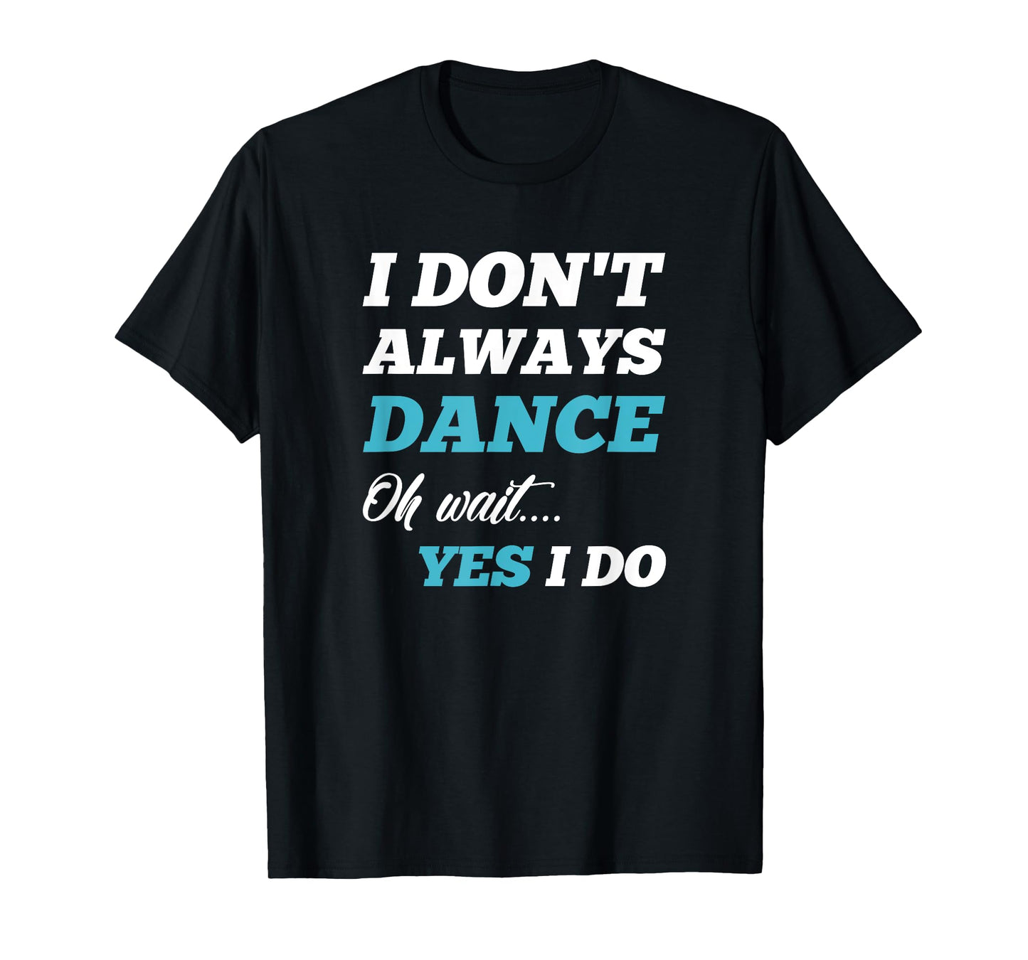 "Funny Dancer Gifts" Men & Women Tee Shirts T-Shirt